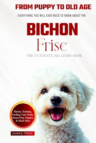 The Ultimate Bichon Frise Big Guide: Everything You Will Ever Need To Know About The Bichon Frise Book The Ultimate Bichon Frise Big Guide: Everything You Will Ever Need To Know About The Bichon Frise Book von Independently published