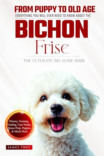 The Ultimate Bichon Frise Big Guide: Everything You Will Ever Need To Know About The Bichon Frise Book The Ultimate Bichon Frise Big Guide: Everything You Will Ever Need To Know About The Bichon Frise Book von Independently published