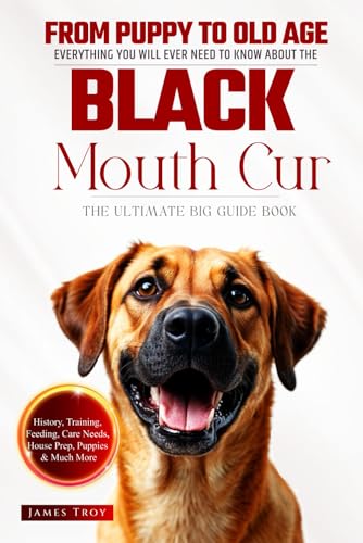 The Ultimate Black Mouth Cur Big Guide: Everything You Will Ever Need To Know About The Black Mouth Cur Book The Ultimate Black Mouth Cur Big Guide: Everything You Will Ever Need To Know About The Black Mouth Cur Book von Independently published