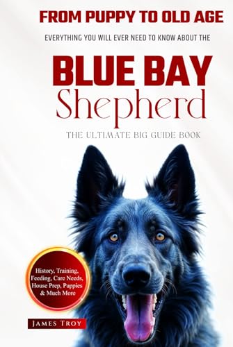 The Ultimate Blue Bay Shepherd Big Guide: Everything You Will Ever Need To Know About The Blue Bay Shepherd Book The Ultimate Blue Bay Shepherd Big Guide: Everything You Will Ever Need To Know About The Blue Bay Shepherd Book von Independently published