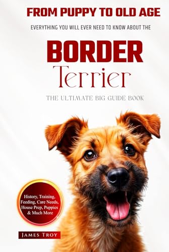 The Ultimate Border Terrier Big Guide: Everything You Will Ever Need To Know About The Border Terrier Book The Ultimate Border Terrier Big Guide: Everything You Will Ever Need To Know About The Border Terrier Book von Independently published
