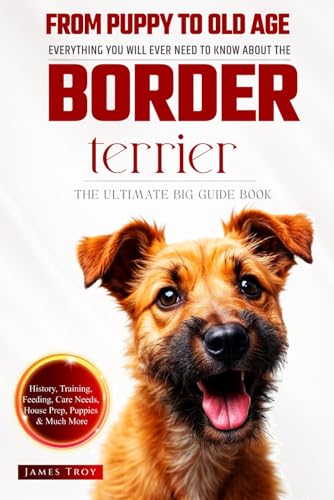 The Ultimate Border Terrier Big Guide: Everything You Will Ever Need To Know About The Border Terrier Book The Ultimate Border Terrier Big Guide: Everything You Will Ever Need To Know About The Border Terrier Book von Independently published