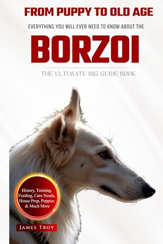The Ultimate Borzoi Owners Big Guide Book: Borzoi book on care, puppies, training, health, behaviour and so much more The Ultimate Borzoi Owners Big Guide Book: Borzoi book on care, puppies, training, health, behaviour and so much more von Independently published