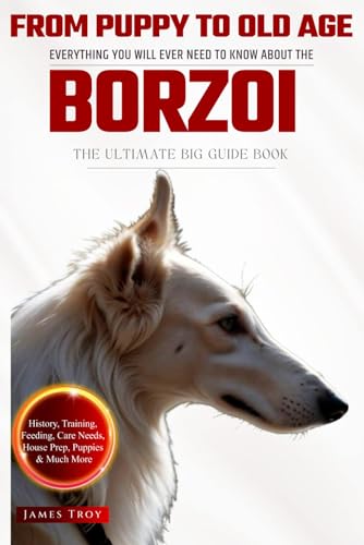 The Ultimate Borzoi Owners Big Guide Book: Borzoi book on care, puppies, training, health, behaviour and so much more The Ultimate Borzoi Owners Big Guide Book: Borzoi book on care, puppies, training, health, behaviour and so much more von Independently published