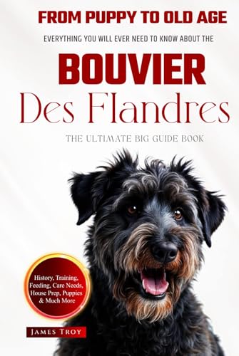 The Ultimate Bouvier Des Flandres Big Guide: Everything You Will Ever Need To Know About The Bouvier Des Flandres Book The Ultimate Bouvier Des Flandres Big Guide: Everything You Will Ever Need To Know About The Bouvier Des Flandres Book von Independently published