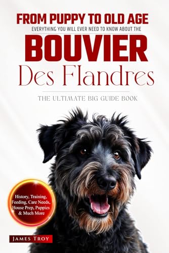 The Ultimate Bouvier Des Flandres Big Guide: Everything You Will Ever Need To Know About The Bouvier Des Flandres Book The Ultimate Bouvier Des Flandres Big Guide: Everything You Will Ever Need To Know About The Bouvier Des Flandres Book von Independently published