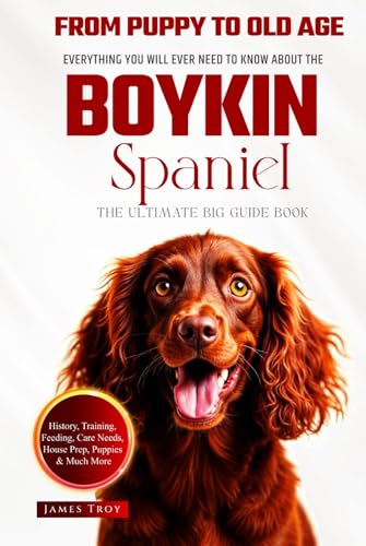 The Ultimate Boykin Spaniel Big Guide: Everything You Will Ever Need To Know About The Boykin Spaniel Book The Ultimate Boykin Spaniel Big Guide: Everything You Will Ever Need To Know About The Boykin Spaniel Book von Independently published