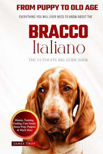 The Ultimate Bracco Italiano Big Guide: Everything You Will Ever Need To Know About The Bracco Italiano Book The Ultimate Bracco Italiano Big Guide: Everything You Will Ever Need To Know About The Bracco Italiano Book von Independently published