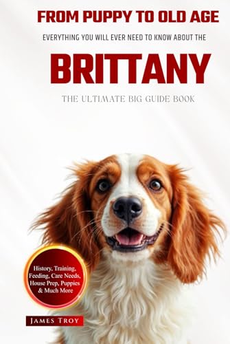 The Ultimate Brittany Big Guide: Everything You Will Ever Need To Know About The Brittany Book The Ultimate Brittany Big Guide: Everything You Will Ever Need To Know About The Brittany Book von Independently published