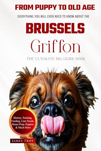 The Ultimate Brussels Griffon Big Guide: Everything You Will Ever Need To Know About The Brussels Griffon Book The Ultimate Brussels Griffon Big Guide: Everything You Will Ever Need To Know About The Brussels Griffon Book von Independently published