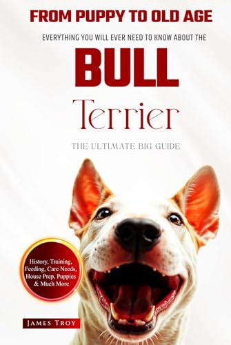 The Ultimate Bull Terrier Big Guide: Everything You Will Ever Need To Know About The Bull Terrier Book The Ultimate Bull Terrier Big Guide: Everything You Will Ever Need To Know About The Bull Terrier Book von Independently published