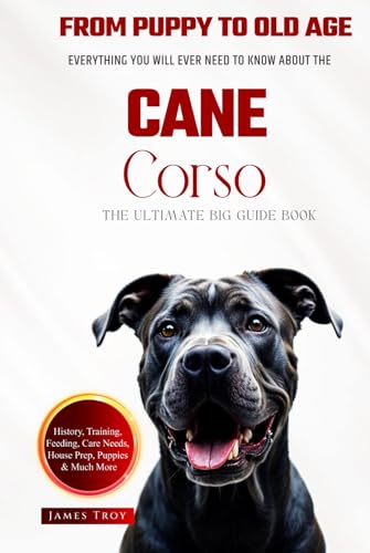 The Ultimate Cane Corso Big Guide: Everything You Will Ever Need To Know About The Cane Corso Book The Ultimate Cane Corso Big Guide: Everything You Will Ever Need To Know About The Cane Corso Book von Independently published