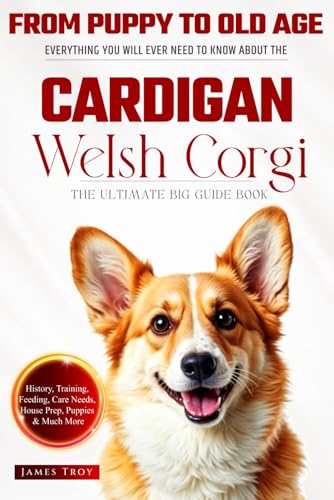 The Ultimate Cardigan Welsh Corgi Owners Guide Book: Everything You Will Ever Need To Know About The Cardigan Welsh Corgi The Ultimate Cardigan Welsh Corgi Owners Guide Book: Everything You Will Ever Need To Know About The Cardigan Welsh Corgi von Independently published