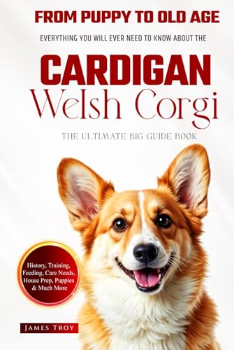 The Ultimate Cardigan Welsh Corgi Owners Guide Book: Everything You Will Ever Need To Know About The Cardigan Welsh Corgi The Ultimate Cardigan Welsh Corgi Owners Guide Book: Everything You Will Ever Need To Know About The Cardigan Welsh Corgi von Independently published
