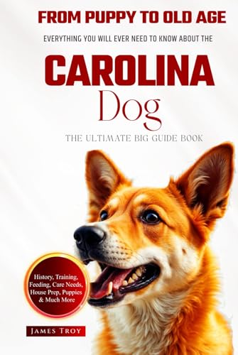 The Ultimate Carolina Dog Big Guide: Everything You Will Ever Need To Know About The Carolina Dog Book The Ultimate Carolina Dog Big Guide: Everything You Will Ever Need To Know About The Carolina Dog Book von Independently published