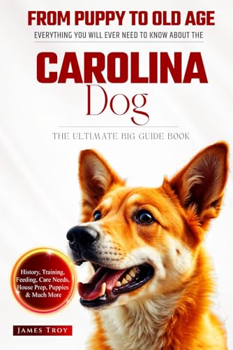 The Ultimate Carolina Dog Big Guide: Everything You Will Ever Need To Know About The Carolina Dog Book The Ultimate Carolina Dog Big Guide: Everything You Will Ever Need To Know About The Carolina Dog Book von Independently published