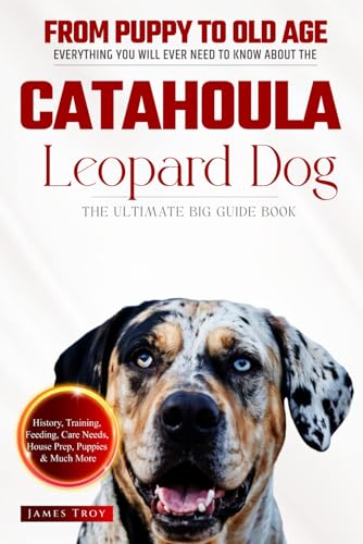 The Ultimate Catahoula Leopard Dog Big Guide: Everything You Will Ever Need To Know About The Catahoula Leopard Dog Book The Ultimate Catahoula Leopard Dog Big Guide: Everything You Will Ever Need To Know About The Catahoula Leopard Dog Book von Independently published