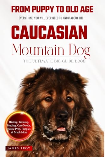 The Ultimate Caucasian Mountain Dog Big Guide: Everything You Will Ever Need To Know About The Caucasian Mountain Dog Book The Ultimate Caucasian Mountain Dog Big Guide: Everything You Will Ever Need To Know About The Caucasian Mountain Dog Book von Independently published