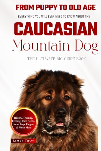 The Ultimate Caucasian Mountain Dog Big Guide: Everything You Will Ever Need To Know About The Caucasian Mountain Dog Book The Ultimate Caucasian Mountain Dog Big Guide: Everything You Will Ever Need To Know About The Caucasian Mountain Dog Book von Independently published