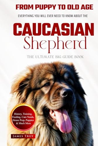The Ultimate Caucasian Shepherd Big Guide: Everything You Will Ever Need To Know About The Caucasian Shepherd Book The Ultimate Caucasian Shepherd Big Guide: Everything You Will Ever Need To Know About The Caucasian Shepherd Book von Independently published