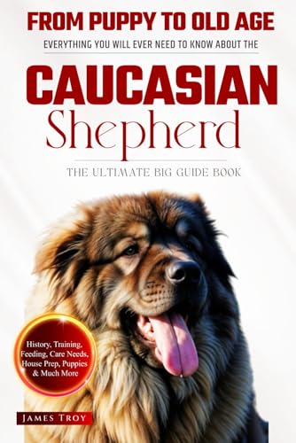The Ultimate Caucasian Shepherd Big Guide: Everything You Will Ever Need To Know About The Caucasian Shepherd Book The Ultimate Caucasian Shepherd Big Guide: Everything You Will Ever Need To Know About The Caucasian Shepherd Book von Independently published