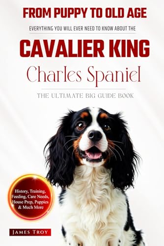 The Ultimate Cavalier King Charles Spaniel Big Guide: Everything You Will Ever Need To Know About The Cavalier King Charles Spaniel Book The Ultimate Cavalier King Charles Spaniel Big Guide: Everything You Will Ever Need To Know About The Cavalier King Charles Spaniel Book von Independently published