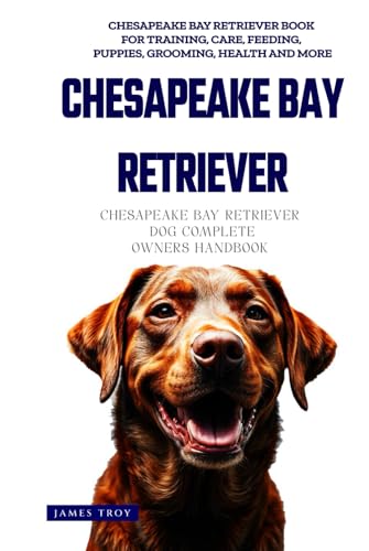 The Ultimate Chesapeake Bay Retriever Big Guide: Everything You Will Ever Need To Know About The Chesapeake Bay Retriever Book The Ultimate Chesapeake Bay Retriever Big Guide: Everything You Will Ever Need To Know About The Chesapeake Bay Retriever Book von Independently published