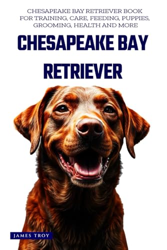 The Ultimate Chesapeake Bay Retriever Big Guide: Everything You Will Ever Need To Know About The Chesapeake Bay Retriever Book The Ultimate Chesapeake Bay Retriever Big Guide: Everything You Will Ever Need To Know About The Chesapeake Bay Retriever Book von Independently published