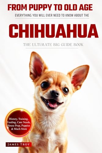 The Ultimate Chihuahua Big Guide: Everything You Will Ever Need To Know About The Chihuahua Book The Ultimate Chihuahua Big Guide: Everything You Will Ever Need To Know About The Chihuahua Book von Independently published