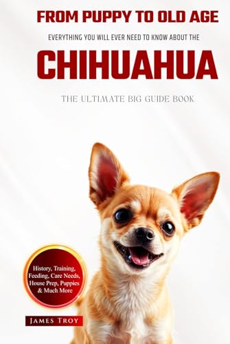 The Ultimate Chihuahua Big Guide: Everything You Will Ever Need To Know About The Chihuahua Book The Ultimate Chihuahua Big Guide: Everything You Will Ever Need To Know About The Chihuahua Book von Independently published