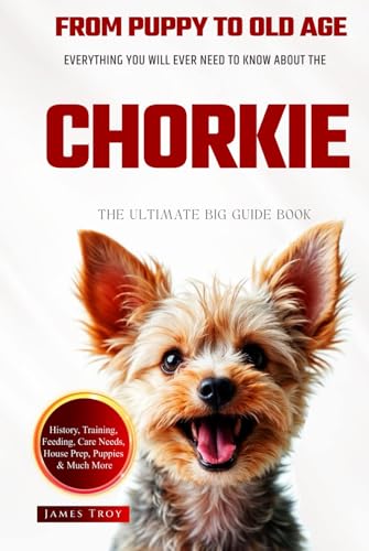 The Ultimate Chorkie Big Guide: Everything You Will Ever Need To Know About The Chorkie Book The Ultimate Chorkie Big Guide: Everything You Will Ever Need To Know About The Chorkie Book von Independently published