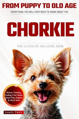 The Ultimate Chorkie Big Guide: Everything You Will Ever Need To Know About The Chorkie Book The Ultimate Chorkie Big Guide: Everything You Will Ever Need To Know About The Chorkie Book von Independently published