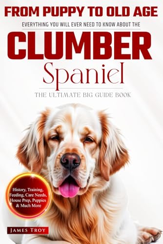 The Ultimate Clumber Spaniel Big Guide: Everything You Will Ever Need To Know About The Clumber Spaniel Book The Ultimate Clumber Spaniel Big Guide: Everything You Will Ever Need To Know About The Clumber Spaniel Book von Independently published
