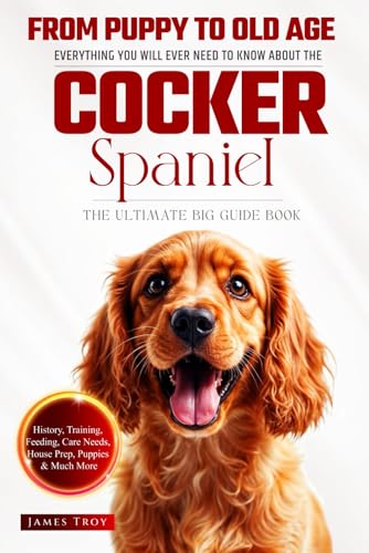 The Ultimate Cocker Spaniel Big Guide: Everything You Will Ever Need To Know About The Cocker Spaniel Book The Ultimate Cocker Spaniel Big Guide: Everything You Will Ever Need To Know About The Cocker Spaniel Book von Independently published