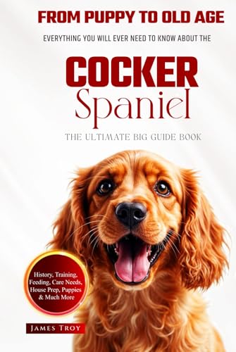 The Ultimate Cocker Spaniel Big Guide: Everything You Will Ever Need To Know About The Cocker Spaniel Book The Ultimate Cocker Spaniel Big Guide: Everything You Will Ever Need To Know About The Cocker Spaniel Book von Independently published