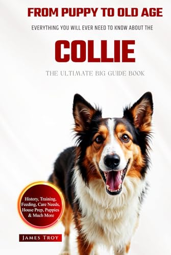 The Ultimate Collie Big Guide: Everything You Will Ever Need To Know About The Collie Book The Ultimate Collie Big Guide: Everything You Will Ever Need To Know About The Collie Book von Independently published