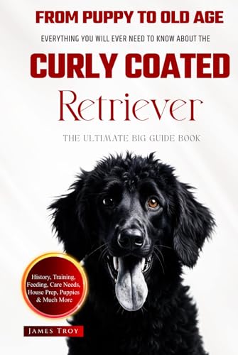 The Ultimate Curly Coated Retriever Big Guide: Everything You Will Ever Need To Know About The Curly Coated Retriever Book The Ultimate Curly Coated Retriever Big Guide: Everything You Will Ever Need To Know About The Curly Coated Retriever Book von Independently published