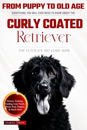 The Ultimate Curly Coated Retriever Big Guide: Everything You Will Ever Need To Know About The Curly Coated Retriever Book The Ultimate Curly Coated Retriever Big Guide: Everything You Will Ever Need To Know About The Curly Coated Retriever Book von Independently published