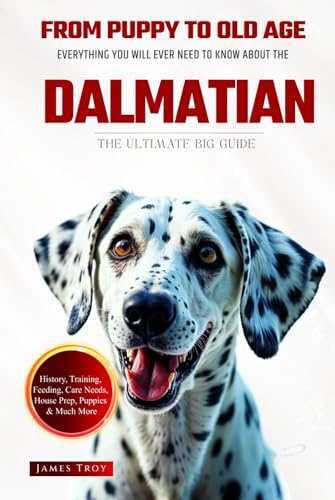 The Ultimate Dalmatian Owners Guide Book: Everything You Will Ever Need To Know About The Dalmatian The Ultimate Dalmatian Owners Guide Book: Everything You Will Ever Need To Know About The Dalmatian von Independently published