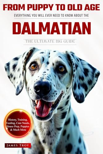 The Ultimate Dalmatian Owners Guide Book: Everything You Will Ever Need To Know About The Dalmatian The Ultimate Dalmatian Owners Guide Book: Everything You Will Ever Need To Know About The Dalmatian von Independently published