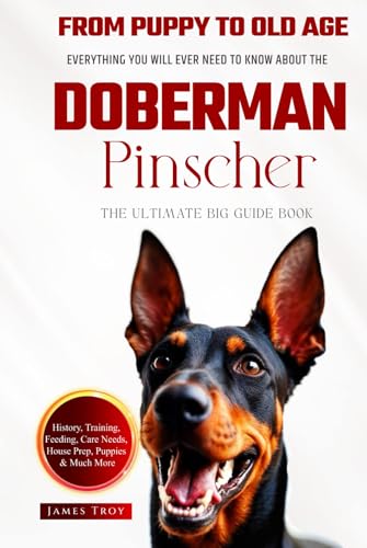 The Ultimate Doberman Pinscher Big Guide: Everything You Will Ever Need To Know About The Doberman Pinscher Book The Ultimate Doberman Pinscher Big Guide: Everything You Will Ever Need To Know About The Doberman Pinscher Book von Independently published