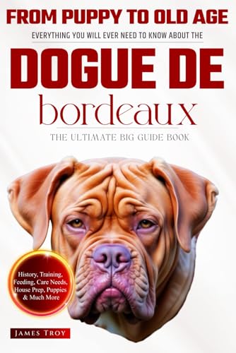 The Ultimate Dogue de Bordeaux Big Guide: Everything You Will Ever Need To Know About The Dogue de Bordeaux Book The Ultimate Dogue de Bordeaux Big Guide: Everything You Will Ever Need To Know About The Dogue de Bordeaux Book von Independently published