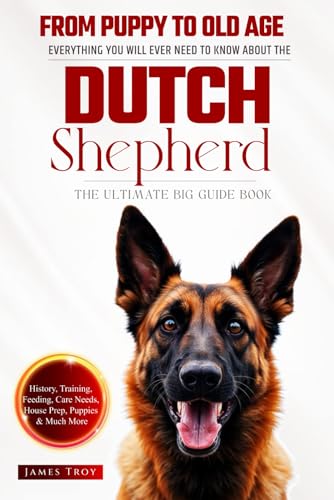 The Ultimate Dutch Shepherd Big Guide: Everything You Will Ever Need To Know About The Dutch Shepherd Book The Ultimate Dutch Shepherd Big Guide: Everything You Will Ever Need To Know About The Dutch Shepherd Book von Independently published