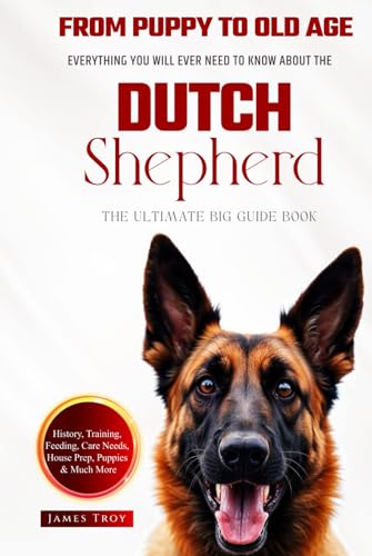 The Ultimate Dutch Shepherd Big Guide: Everything You Will Ever Need To Know About The Dutch Shepherd Book The Ultimate Dutch Shepherd Big Guide: Everything You Will Ever Need To Know About The Dutch Shepherd Book von Independently published