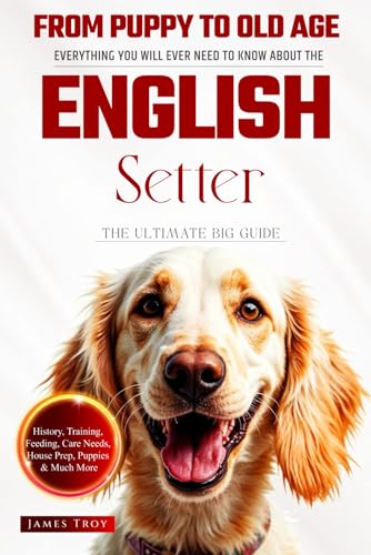 The Ultimate English Setter Big Guide: Everything You Will Ever Need To Know About The English Setter Book The Ultimate English Setter Big Guide: Everything You Will Ever Need To Know About The English Setter Book von Independently published