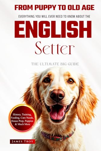 The Ultimate English Setter Big Guide: Everything You Will Ever Need To Know About The English Setter Book The Ultimate English Setter Big Guide: Everything You Will Ever Need To Know About The English Setter Book von Independently published