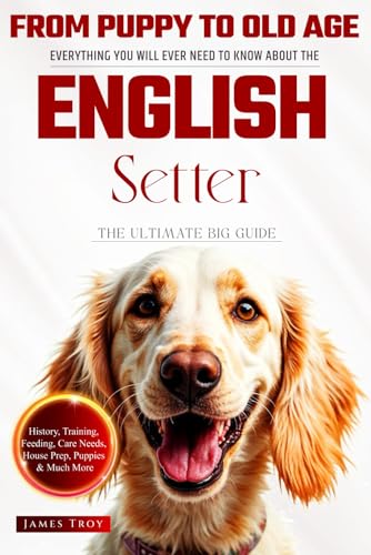 The Ultimate English Setter Owners Guide Book: Everything You Will Ever Need To Know About The English Setter The Ultimate English Setter Owners Guide Book: Everything You Will Ever Need To Know About The English Setter von Independently published