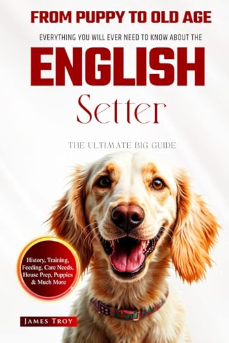 The Ultimate English Setter Owners Guide Book: Everything You Will Ever Need To Know About The English Setter The Ultimate English Setter Owners Guide Book: Everything You Will Ever Need To Know About The English Setter von Independently published