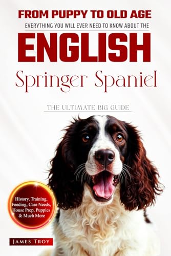 The Ultimate English Springer Spaniel Big Guide: Everything You Will Ever Need To Know About The English Springer Spaniel Book The Ultimate English Springer Spaniel Big Guide: Everything You Will Ever Need To Know About The English Springer Spaniel Book von Independently published
