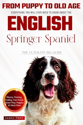 The Ultimate English Springer Spaniel Owners Guide Book: Everything You Will Ever Need To Know About The English Springer Spaniel The Ultimate English Springer Spaniel Owners Guide Book: Everything You Will Ever Need To Know About The English Springer Spaniel von Independently published